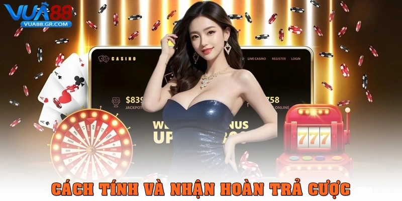 Hoàn trả cược là gì? Cách hoạt động và lợi ích cho người chơi Cách tính và nhận hoàn trả cược