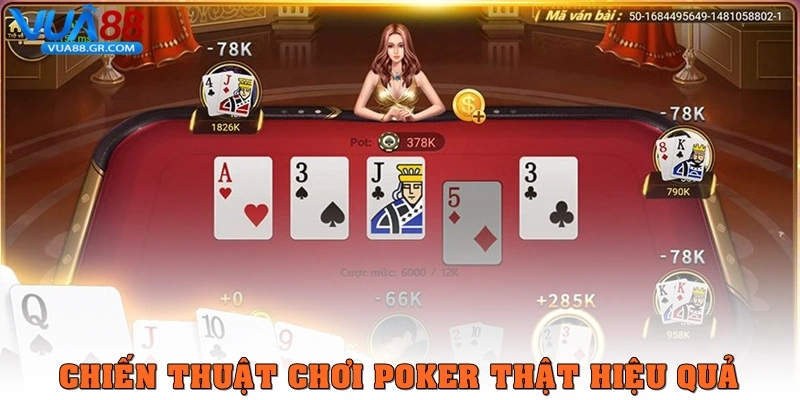Cách chơi Poker – Từ cơ bản đến chuyên nghiệp cùng Vua88 Chiến thuật chơi Poker thật hiệu quả