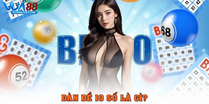 Dàn đề 10 số – Phương pháp tối ưu giúp tăng tỷ lệ trúng thưởng Dàn đề 10 số là gì?