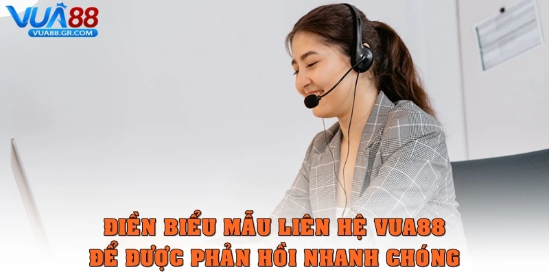 Liên Hệ Vua88 - Hỗ Trợ Khách Hàng Tận Tâm, Chuyên Nghiệp Điền biểu mẫu liên hệ Vua88 được phản hồi nhanh chóng