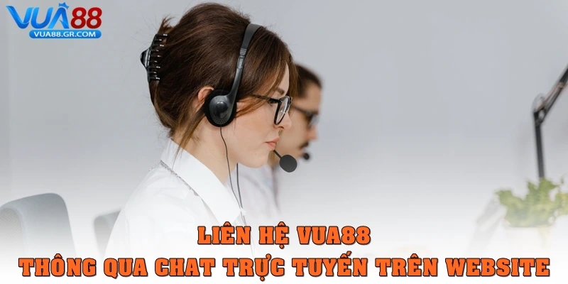 Liên Hệ Vua88 - Hỗ Trợ Khách Hàng Tận Tâm, Chuyên Nghiệp Liên hệ Vua88 thông qua chat trực tuyến trên website