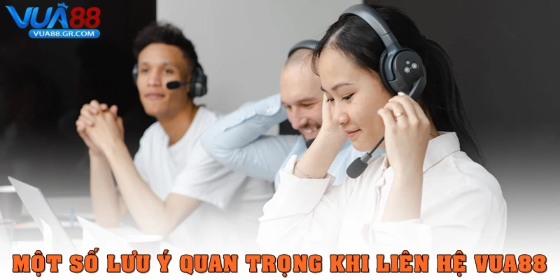 Liên Hệ Vua88 - Hỗ Trợ Khách Hàng Tận Tâm, Chuyên Nghiệp Một số lưu ý quan trọng khi liên hệ Vua88