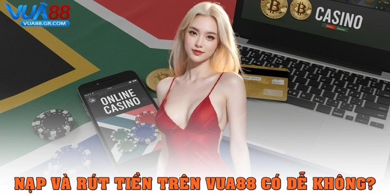 Khám Phá Và Giải Đáp Câu Hỏi Thường Gặp Vua88 Siêu Chi Tiết Nạp tiền và rút tiền trên Vua88 có dễ không?
