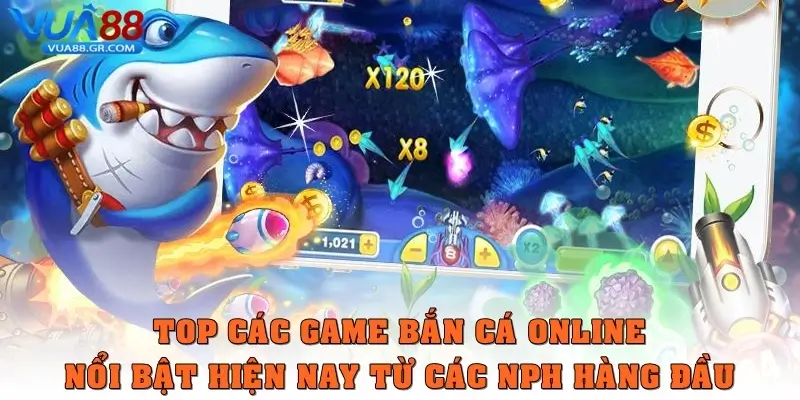 Bắn cá online – Trải nghiệm săn thưởng đại dương cùng Vua88 Top các game bắn cá online nổi bật hiện nay từ các NPH hàng đầu